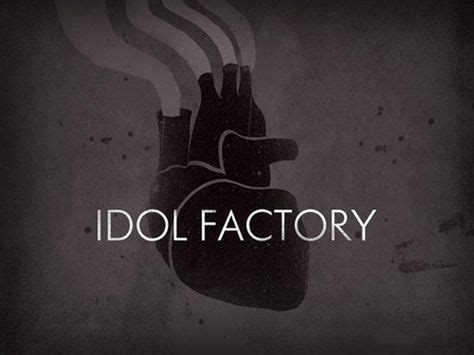 hearts are an idol factory